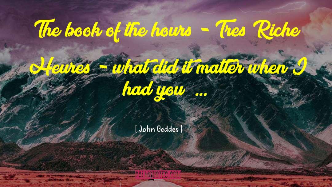 Sublime Hours quotes by John Geddes