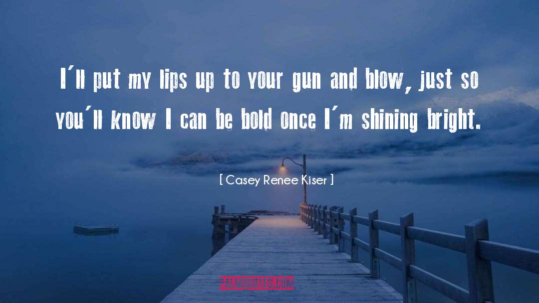 Submachine Gun quotes by Casey Renee Kiser