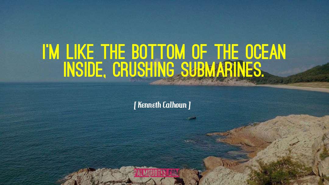 Submarines quotes by Kenneth Calhoun
