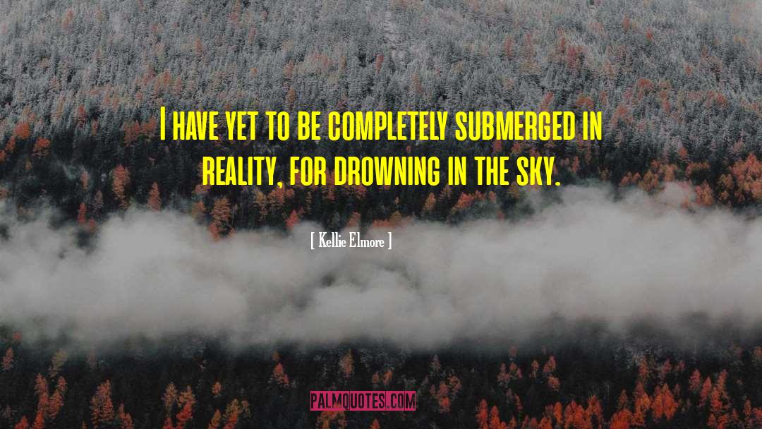Submerged quotes by Kellie Elmore