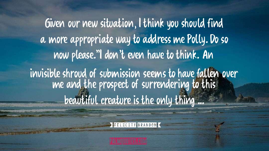 Submission quotes by Felicity Brandon