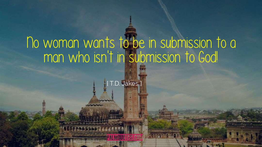 Submission To God quotes by T.D. Jakes