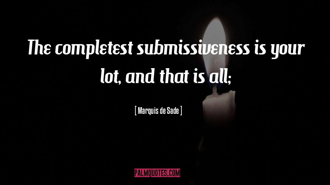 Submissiveness quotes by Marquis De Sade
