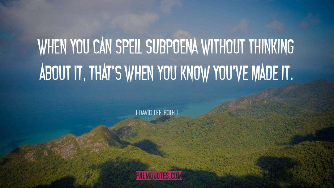Subpoenas quotes by David Lee Roth