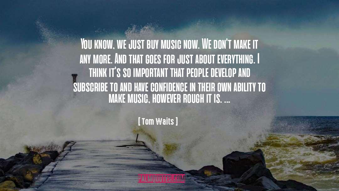 Subscribe quotes by Tom Waits