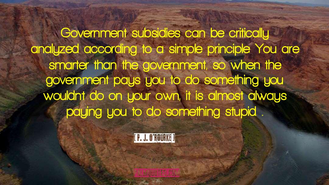 Subsidies quotes by P. J. O'Rourke