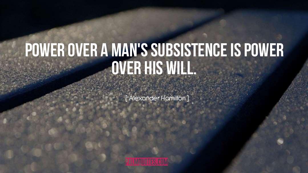 Subsistence quotes by Alexander Hamilton
