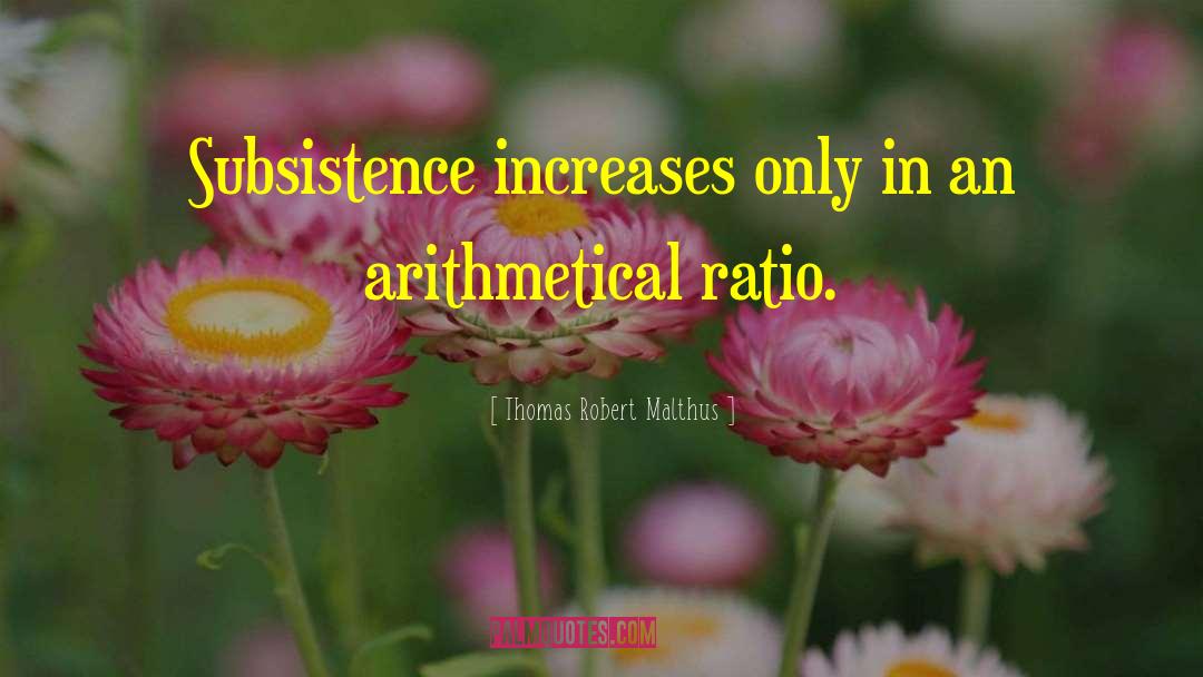 Subsistence quotes by Thomas Robert Malthus
