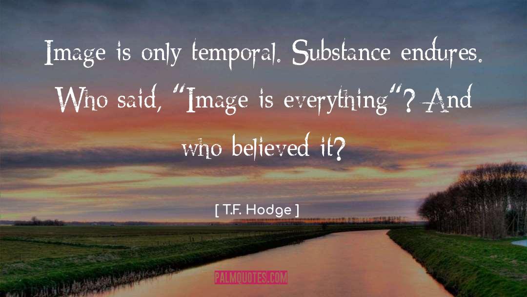 Substabce quotes by T.F. Hodge