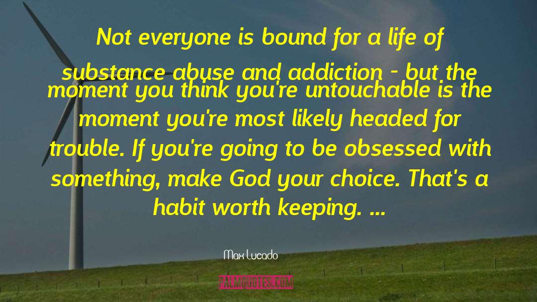 Substance Abuse quotes by Max Lucado