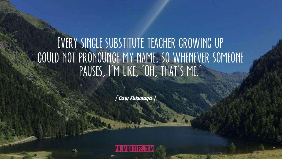 Substitute Teacher 2 quotes by Cary Fukunaga