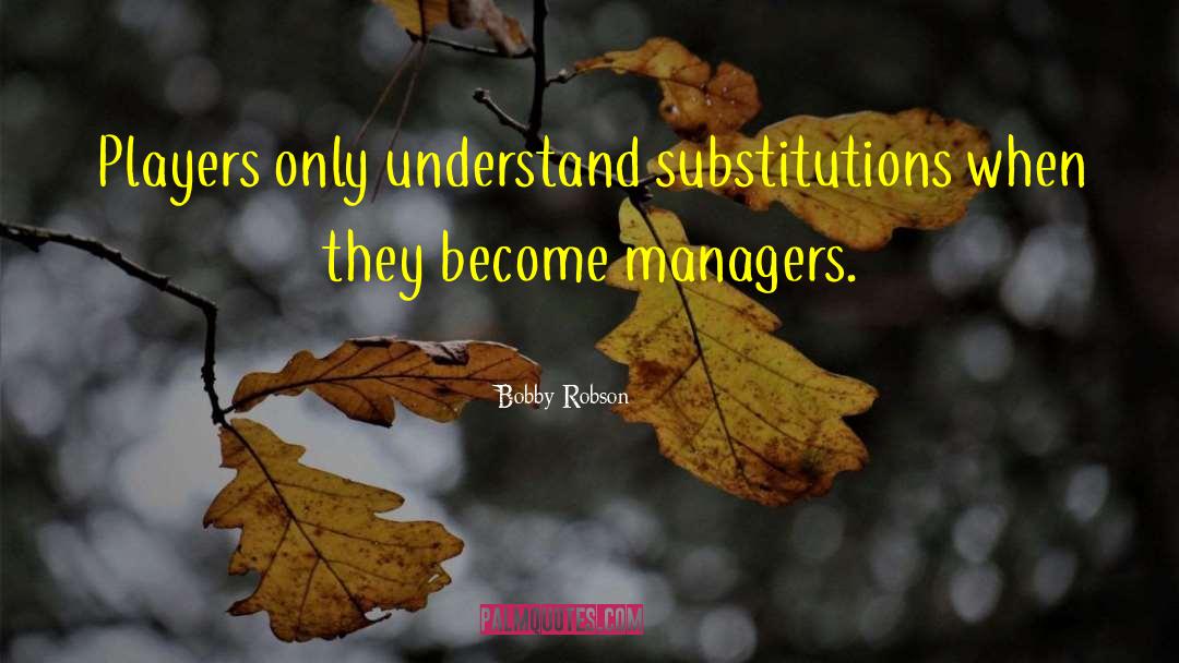 Substitutions quotes by Bobby Robson
