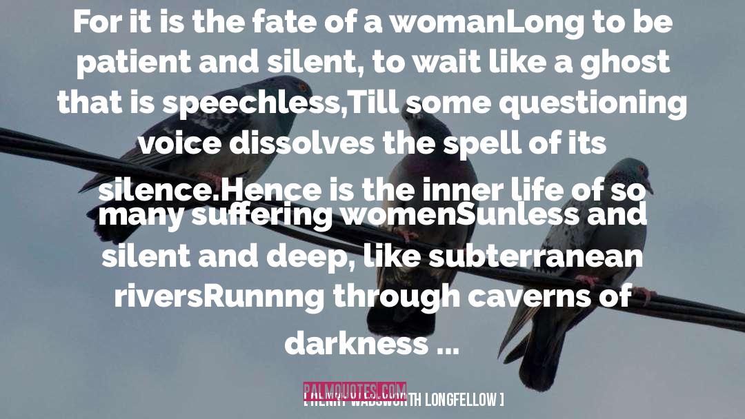 Subterranean quotes by Henry Wadsworth Longfellow