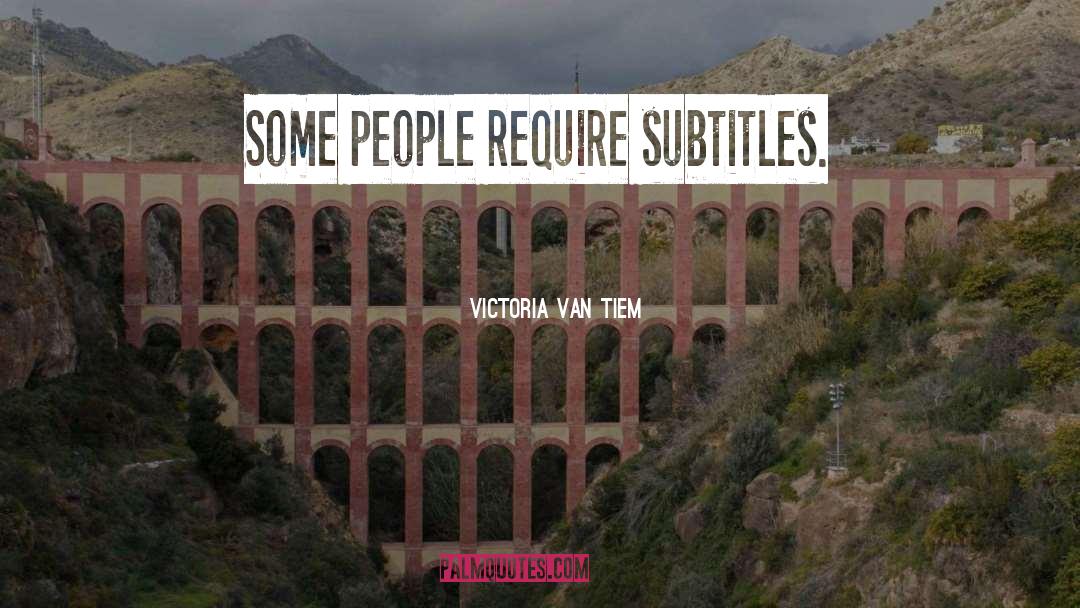 Subtitles quotes by Victoria Van Tiem