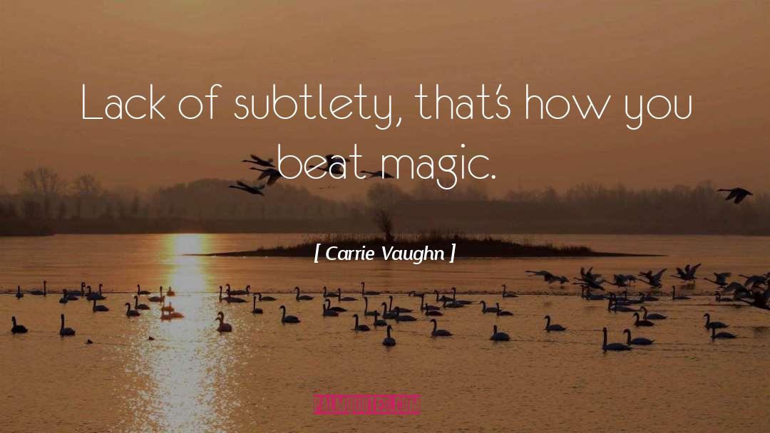 Subtlety quotes by Carrie Vaughn