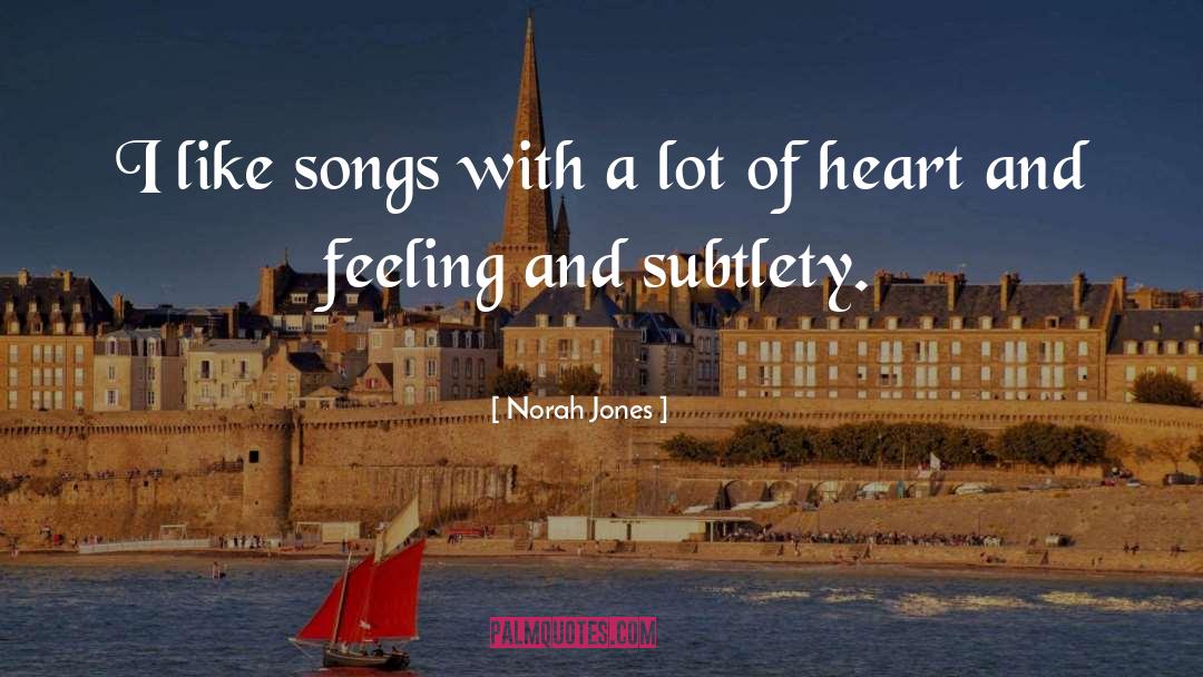 Subtlety quotes by Norah Jones