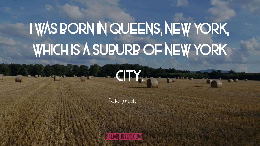 Suburb quotes by Peter Jurasik