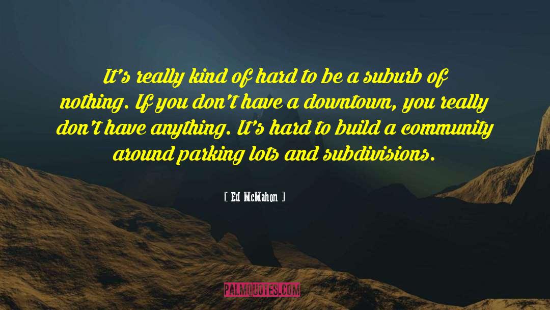 Suburb quotes by Ed McMahon