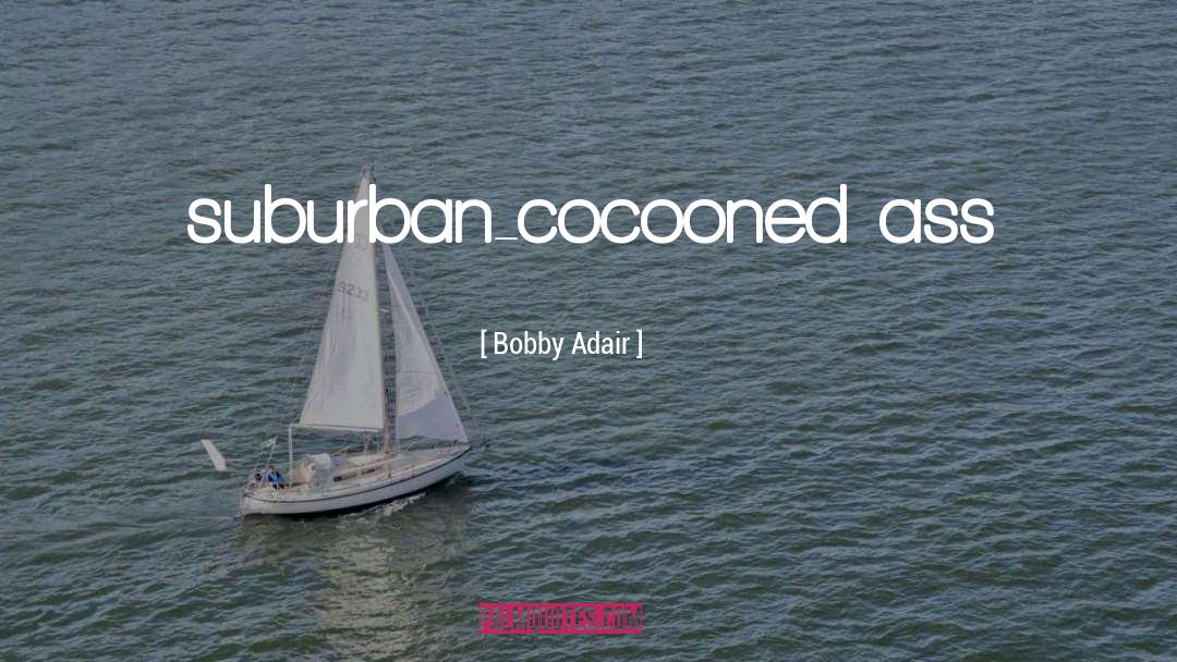 Suburban quotes by Bobby Adair