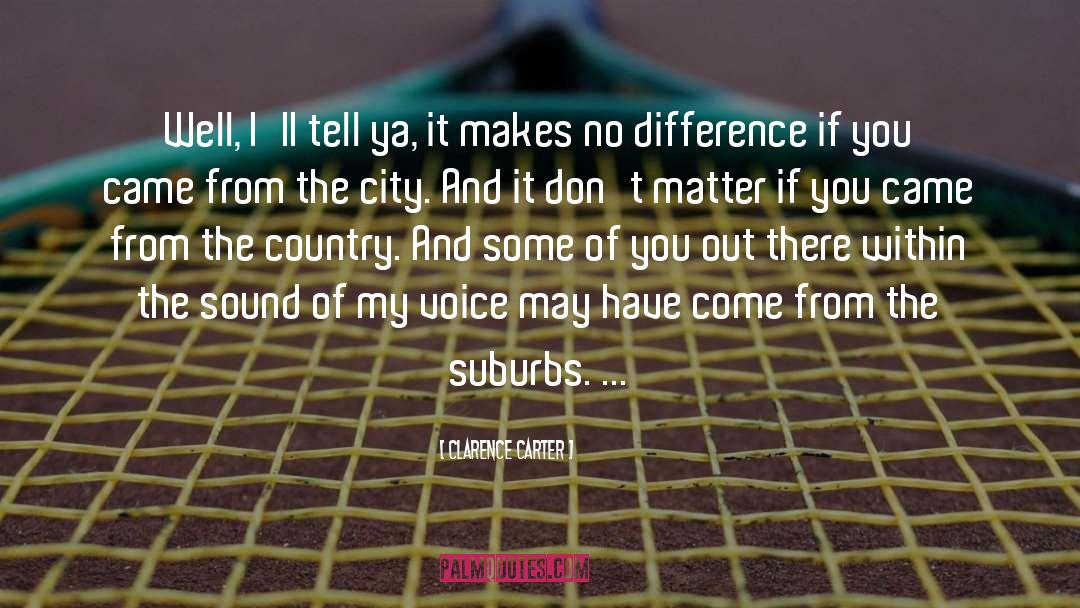 Suburbs quotes by Clarence Carter