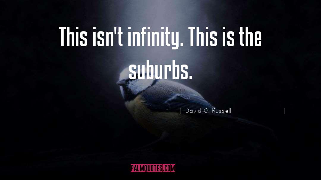 Suburbs quotes by David O. Russell