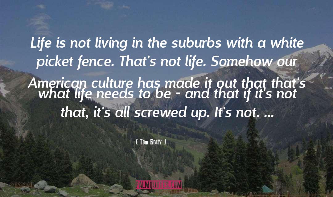 Suburbs quotes by Tom Brady