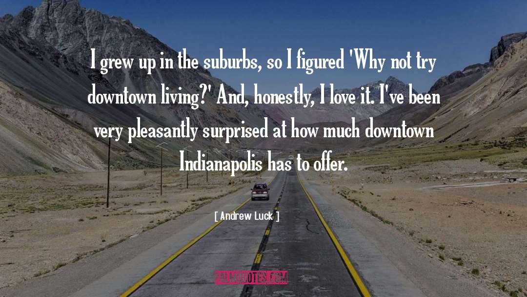 Suburbs quotes by Andrew Luck