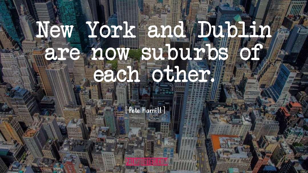 Suburbs quotes by Pete Hamill