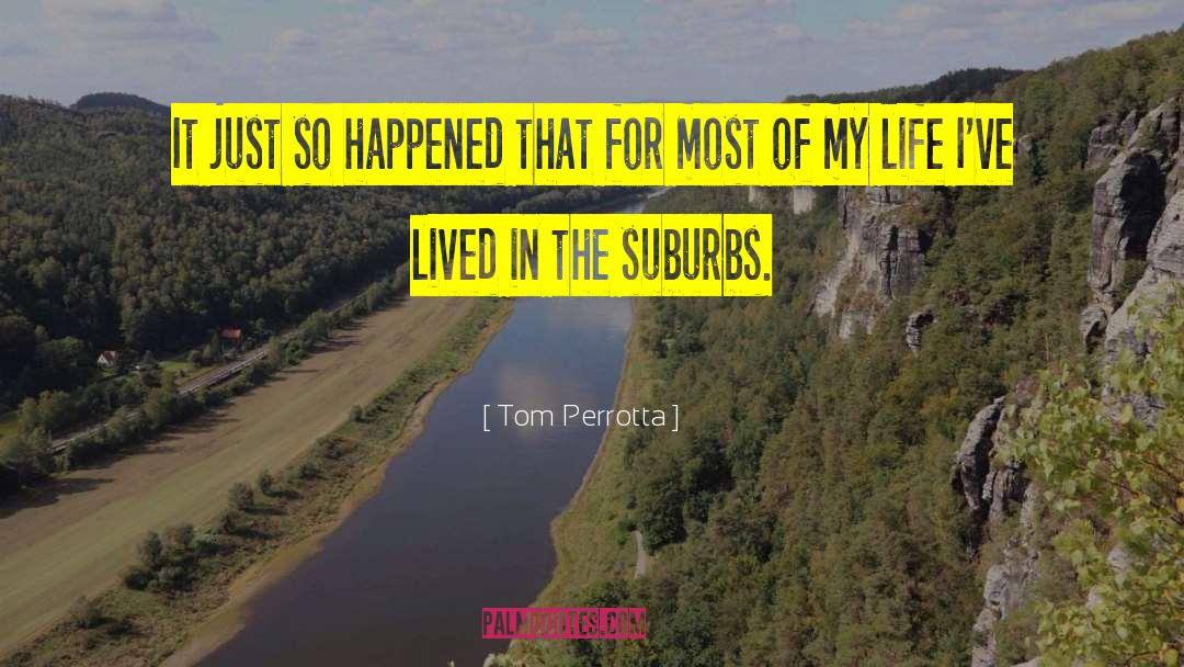 Suburbs quotes by Tom Perrotta