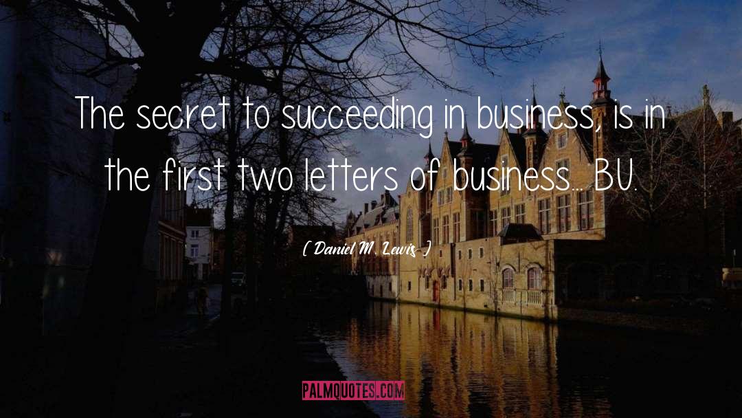 Succeeding In Business quotes by Daniel M. Lewis