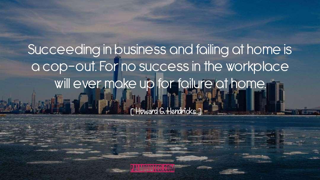 Succeeding In Business quotes by Howard G. Hendricks