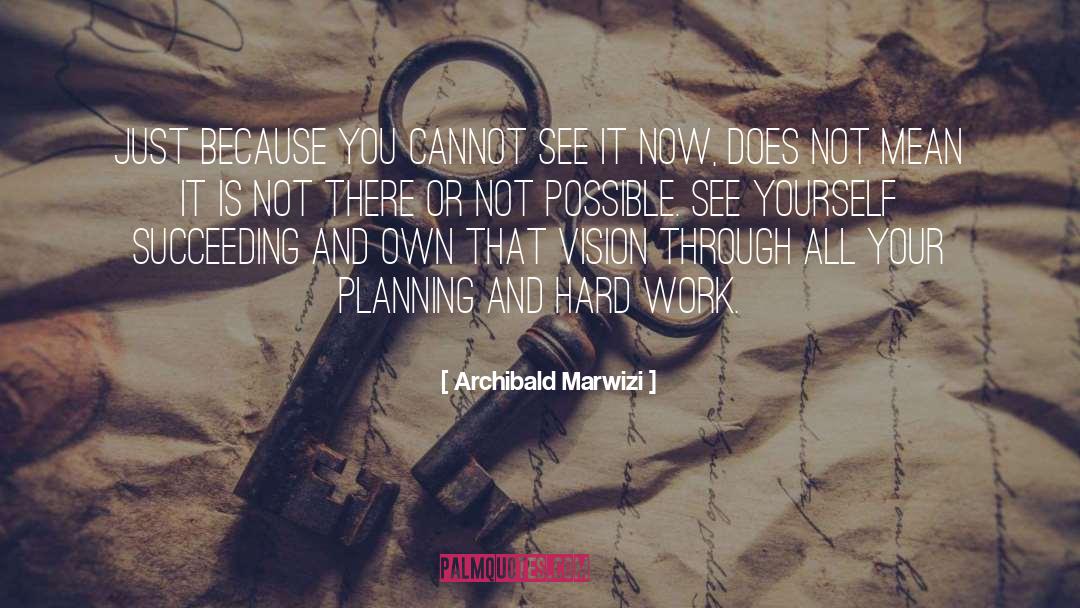 Succeeding quotes by Archibald Marwizi