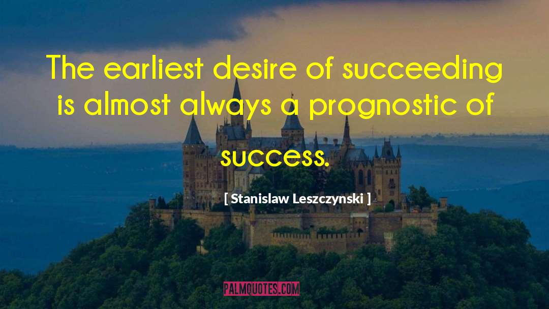 Succeeding quotes by Stanislaw Leszczynski