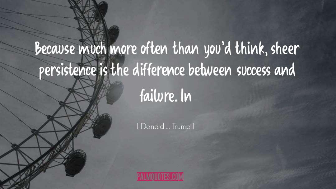 Success And Failure quotes by Donald J. Trump