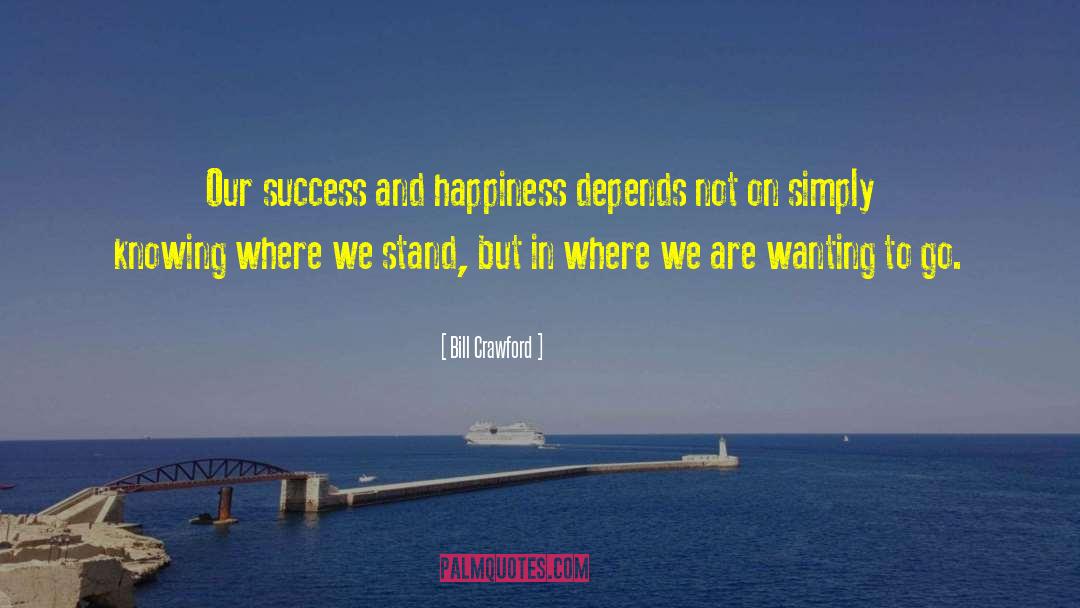 Success And Happiness quotes by Bill Crawford
