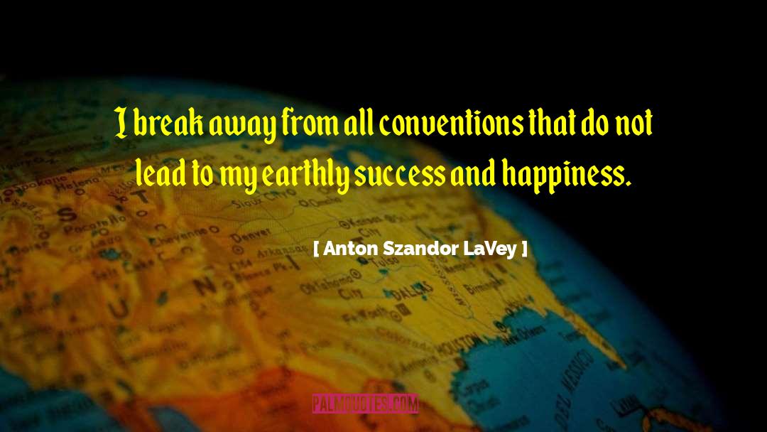 Success And Happiness quotes by Anton Szandor LaVey