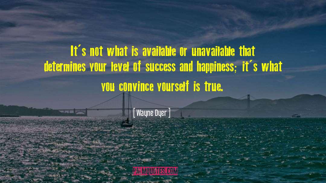 Success And Happiness quotes by Wayne Dyer