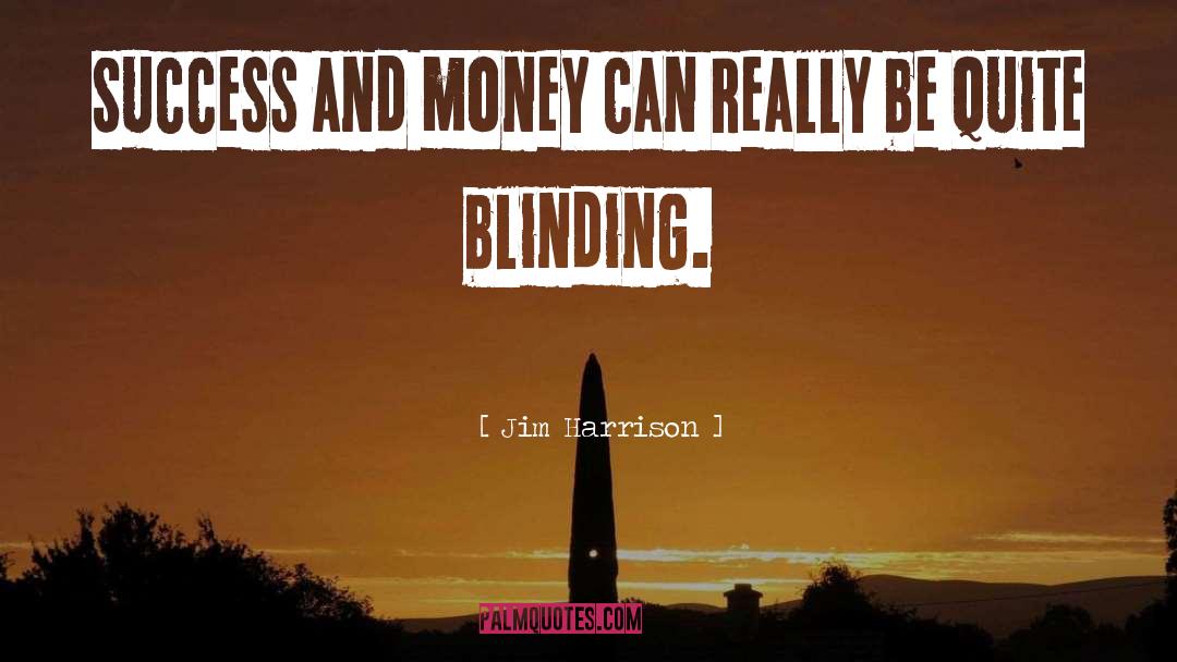 Success And Money quotes by Jim Harrison