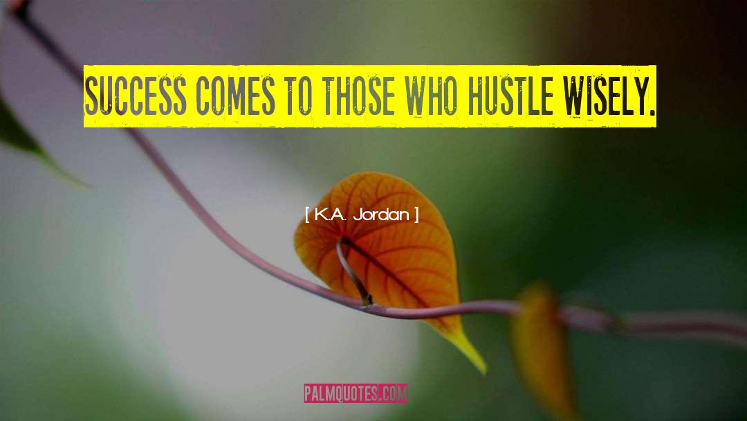 Success Comes To Those quotes by K.A. Jordan