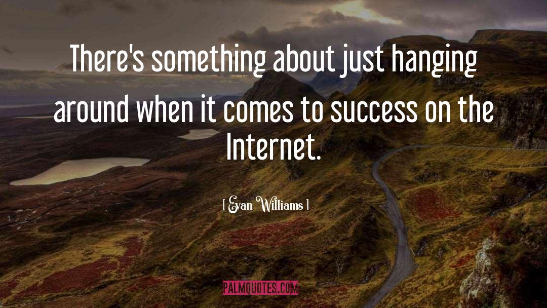 Success Comes To Those quotes by Evan Williams