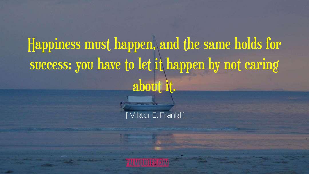 Success Happiness quotes by Viktor E. Frankl