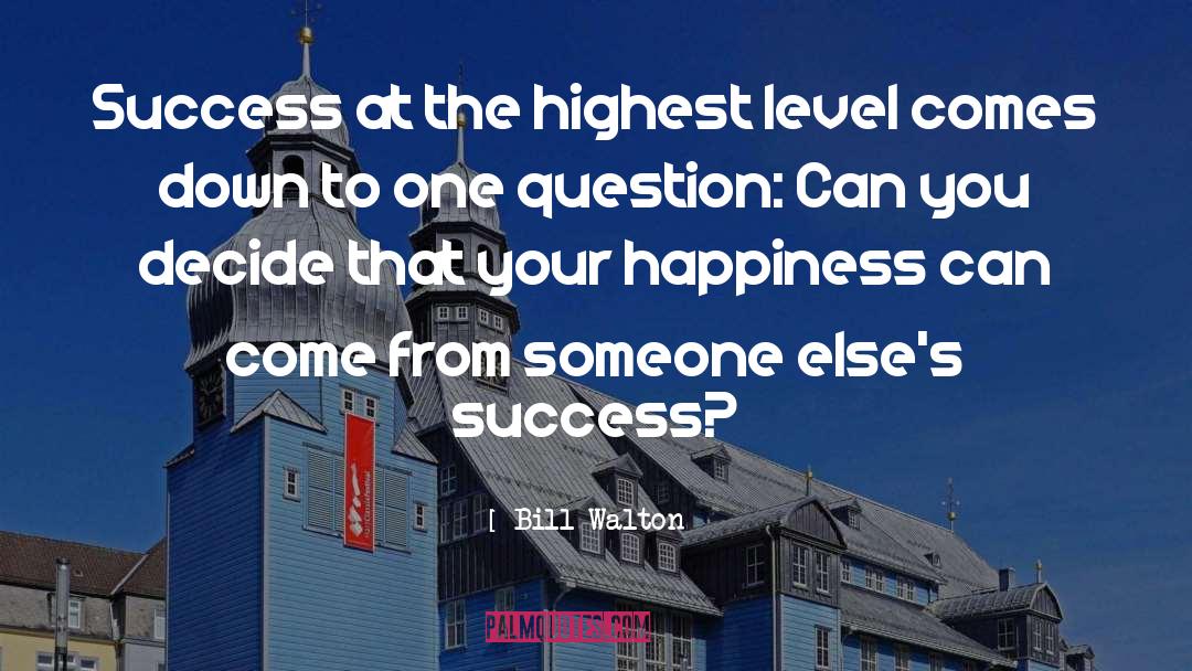 Success Happiness quotes by Bill Walton