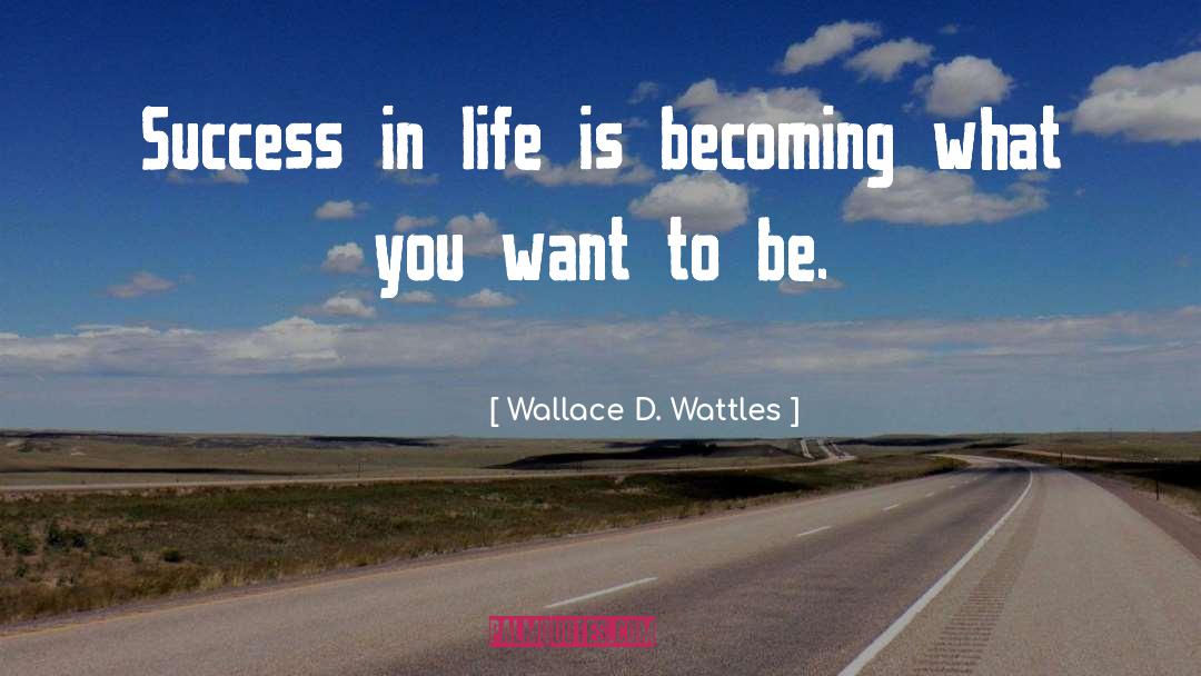 Success In Life quotes by Wallace D. Wattles