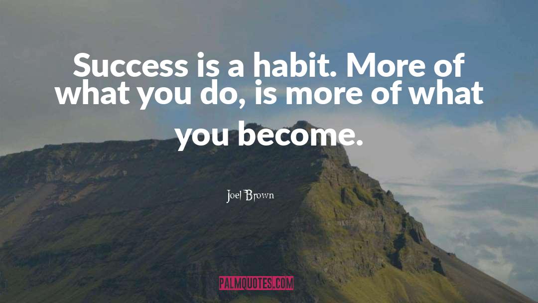 Success Is A Habit quotes by Joel Brown