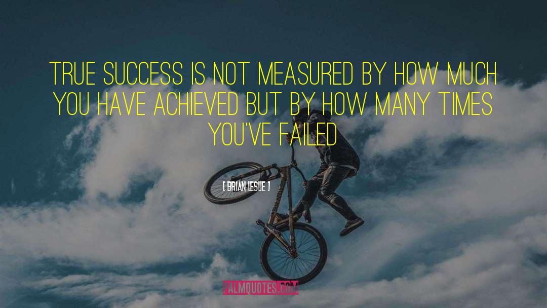 Success Is Not Measured quotes by Brian Leslie