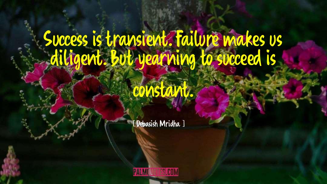 Success Is Transient quotes by Debasish Mridha