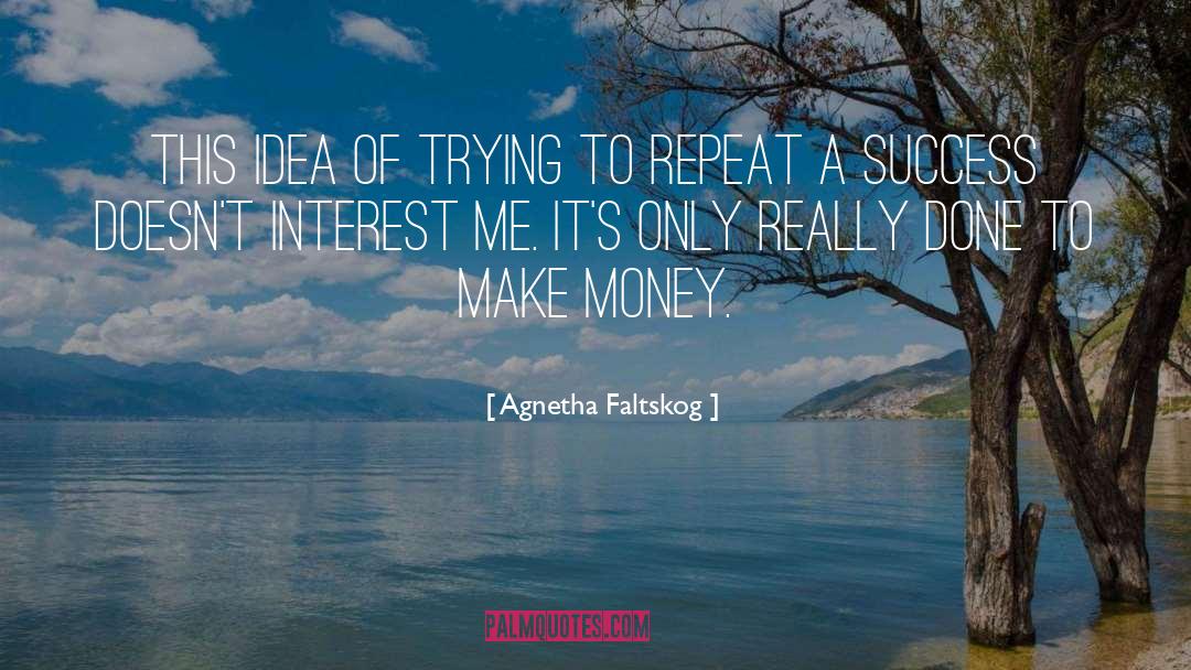 Success Money quotes by Agnetha Faltskog