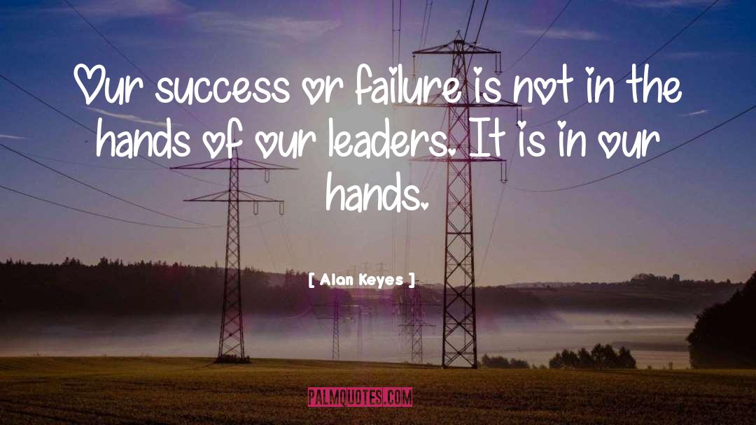 Success Or Failure quotes by Alan Keyes