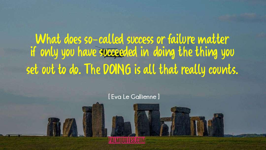 Success Or Failure quotes by Eva Le Gallienne