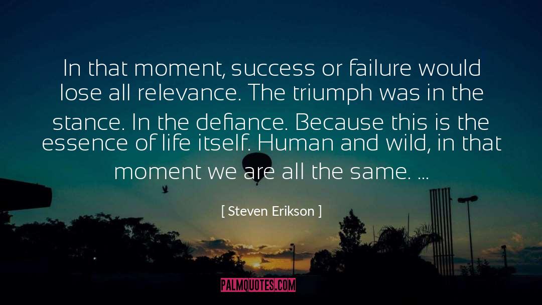 Success Or Failure quotes by Steven Erikson